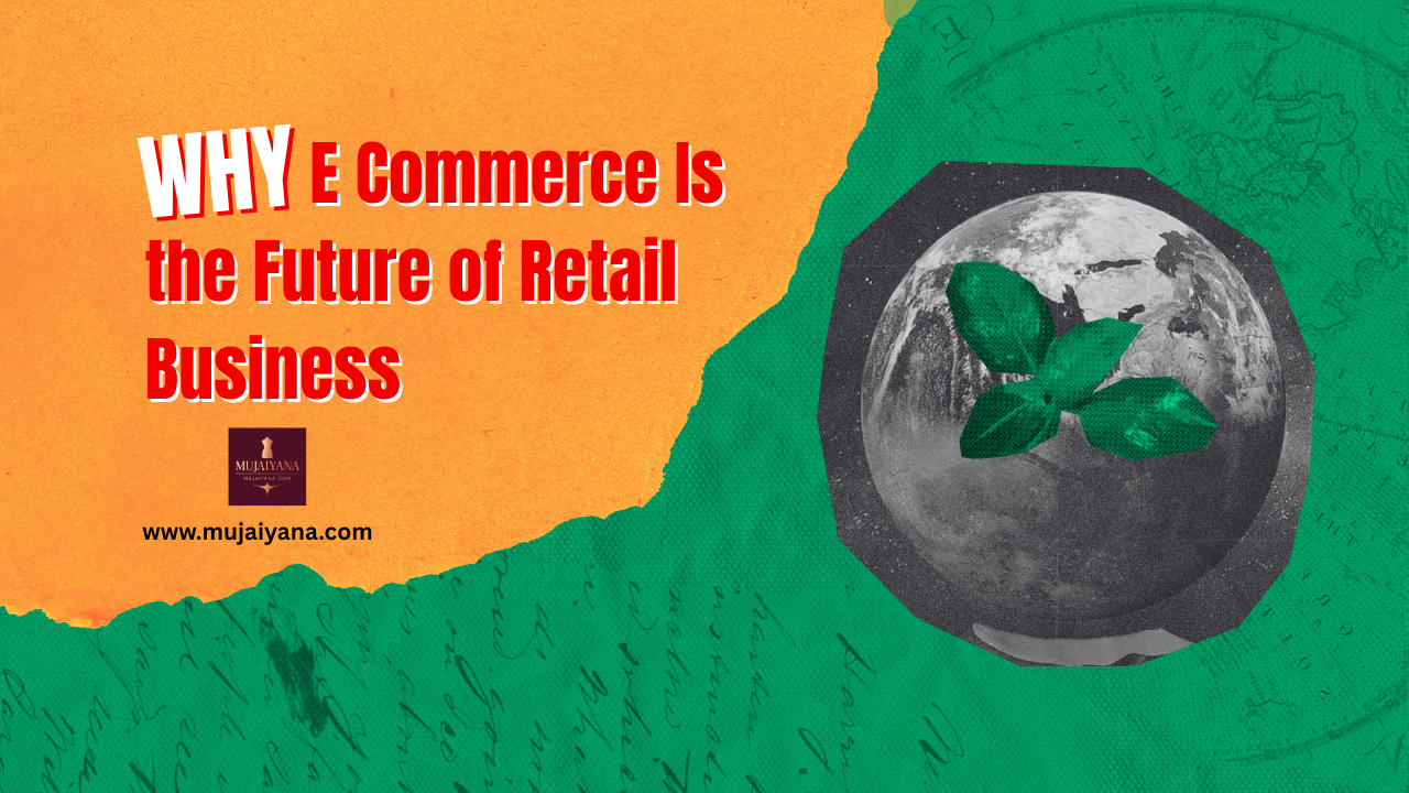 Why E Commerce Is the Future of Retail Business